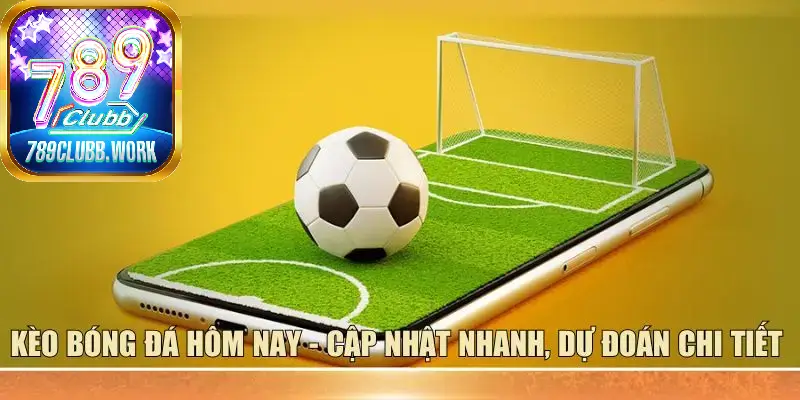 Kèo bóng đá hôm nay