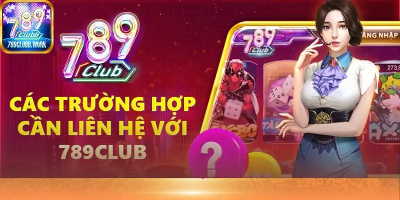 Liên hệ 789Club ngay khi bạn gặp sự cố cá cược tại cổng game